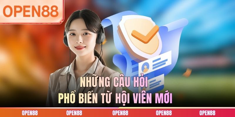 Những câu hỏi phổ biến từ hội viên mới